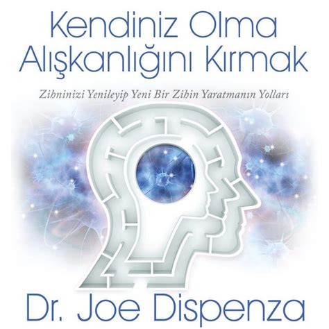 Kendiniz Olma Alışkanlığını Kırmak (Joe Dispenza)