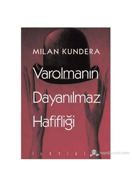 Varolmanın Dayanılmaz Hafifliği (Milan Kundera)