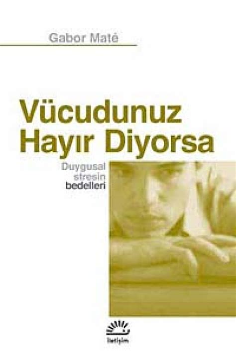 Vücudunuz Hayır Diyorsa Duygusal Stresin Bedelleri (Gabor Mate)